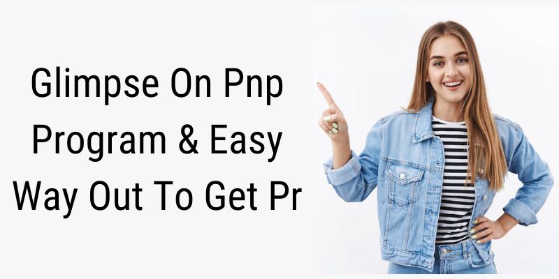 Glimpse On Pnp Program & Easy Way Out To Get Pr